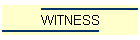 WITNESS
